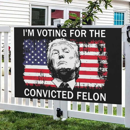 Trump 2024 Flag 3X5 Ft "I'M Voting for The Convicted Felon" Flag Single-Sided